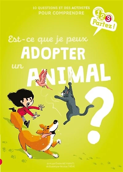 Est-ce que je peux adopter un animal ?: 10 questions et des activités pour comprendre