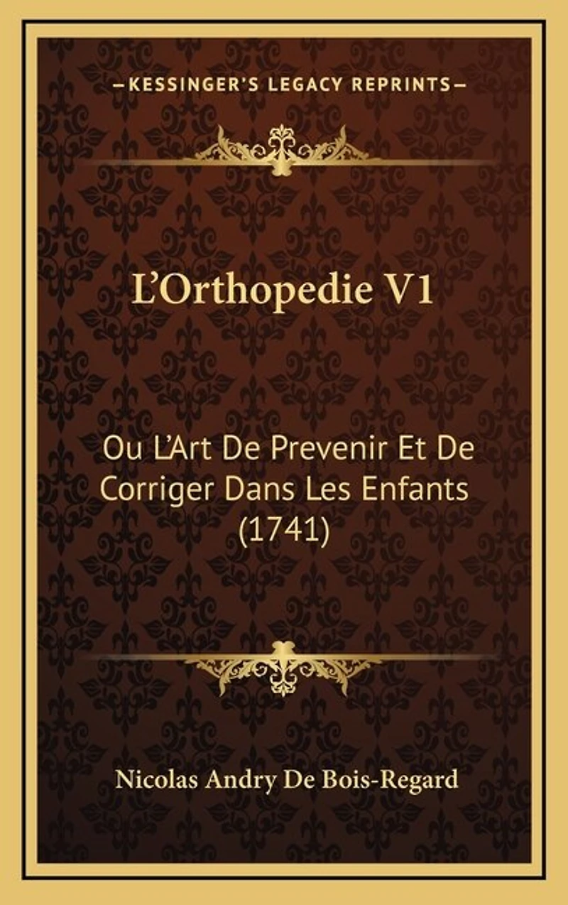 L'Orthopedie V1: Ou L'Art De Prevenir Et De Corriger Dans Les Enfants (1741)