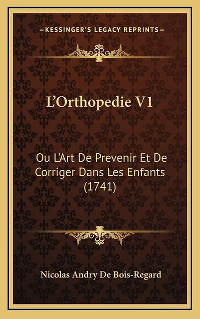 L'Orthopedie V1: Ou L'Art De Prevenir Et De Corriger Dans Les Enfants (1741)