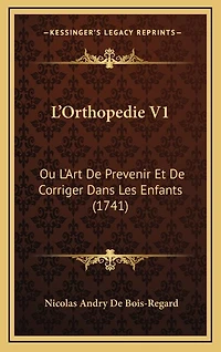L'Orthopedie V1: Ou L'Art De Prevenir Et De Corriger Dans Les Enfants (1741)
