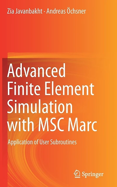 Advanced Finite Element Simulation with MSC Marc: Application of User Subroutines