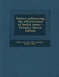 Factors influencing the effectiveness of health teams - Primary Source Edition