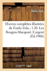 Oeuvres Complètes Illustrées de Émile Zola 1-20. Les Rougon-Macquart. l'Argent