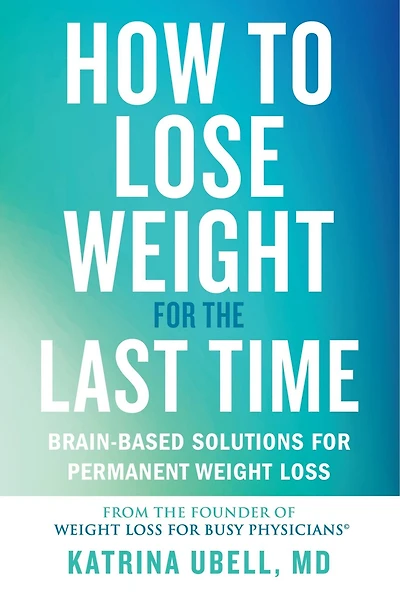 How to Lose Weight for the Last Time: Brain-Based Solutions Permanent Loss