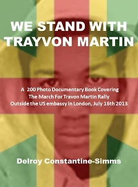 We Stand with Trayvon Martin: A 200 Photo Book Covering The March For Travon Martin Rally Outside the US embassy in London, July 16th 2013