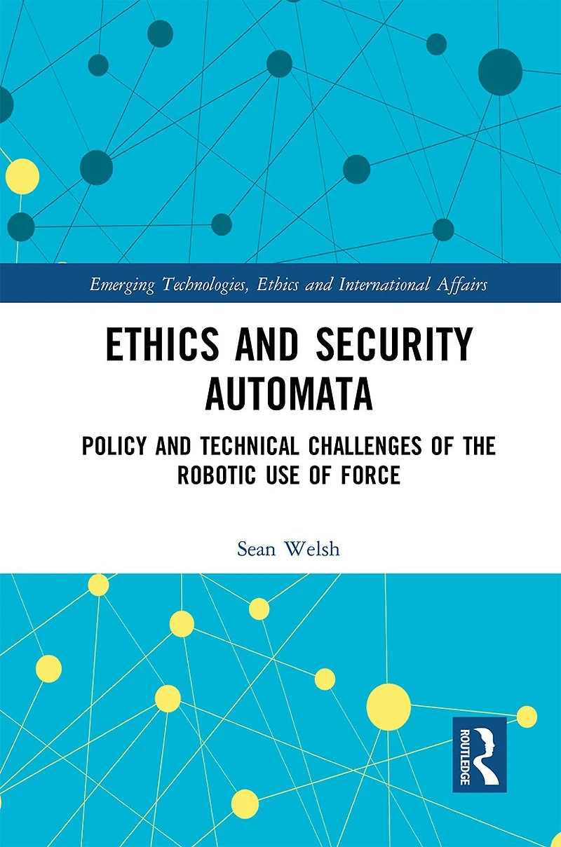 Ethics and Security Automata: Policy Technical Challenges of the Robotic Use Force