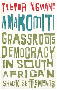 Amakomiti: Grassroots Democracy South African Shack Settlements