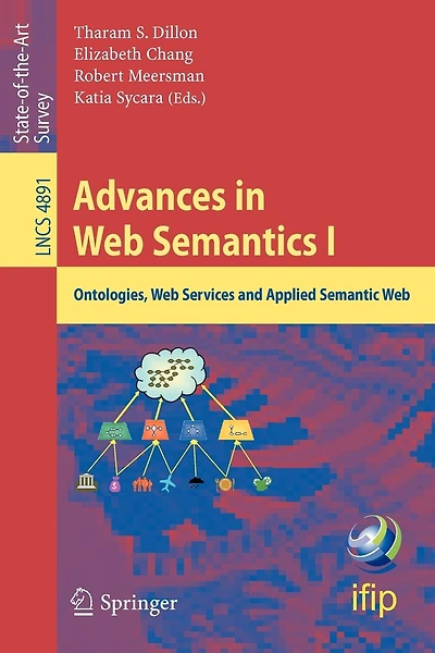 Advances in Web Semantics I: Ontologies, Web Services and Applied Semantic Web