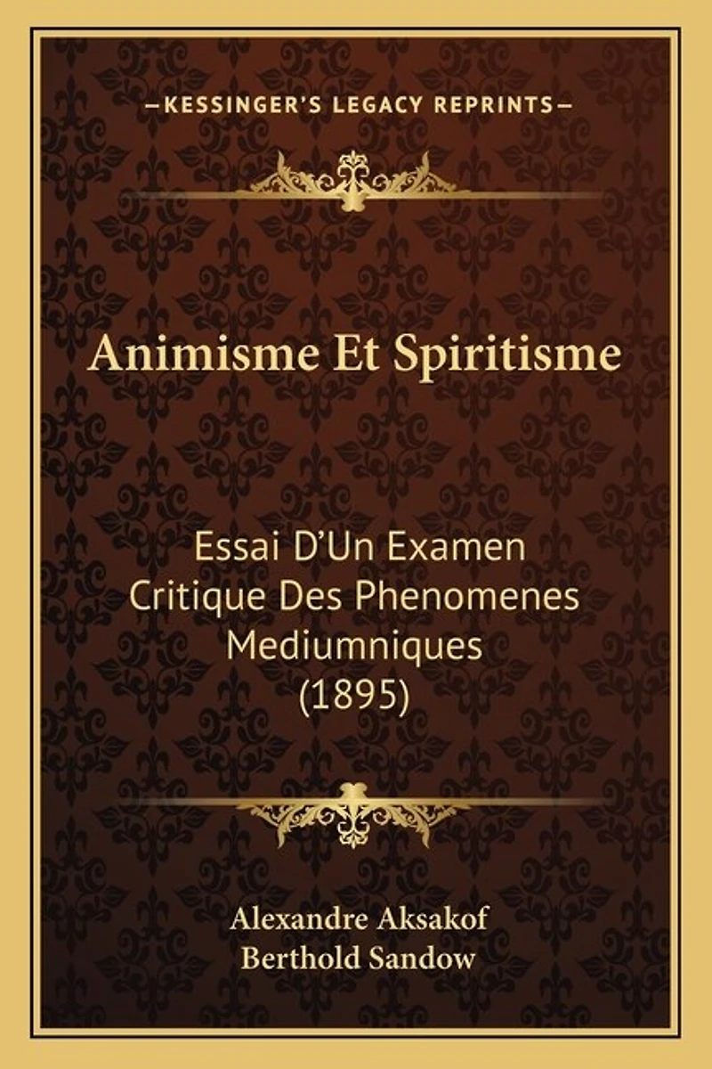 Animisme Et Spiritisme: Essai D'Un Examen Critique Des Phenomenes Mediumniques (1895)