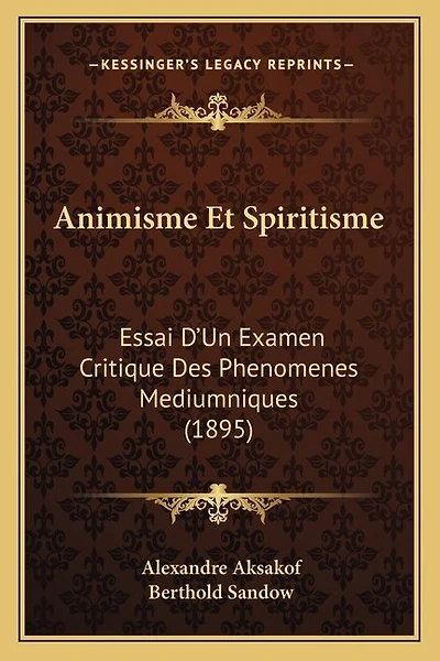 Animisme Et Spiritisme: Essai D'Un Examen Critique Des Phenomenes Mediumniques (1895)