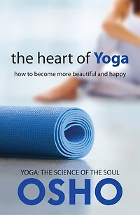 The Heart Of Yoga: How To Become More Beautiful And Happy