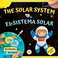 The Solar System for Bilingual Kids / El Sistema Solar Para Niños Bilingües: Learn about the planets, the Sun & the Moon / Aprende sobre los planetas, el Sol y la Luna (English-Spanish Edition)