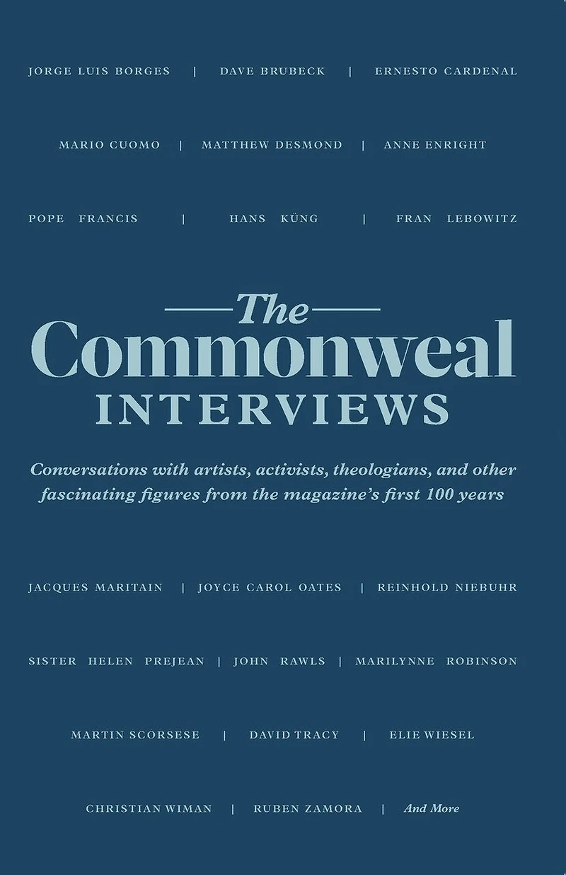 The Commonweal Interviews: Conversations with Artists, Activists, Theologians, and Other Fascinating Figures from the Magazine's First 100 Years