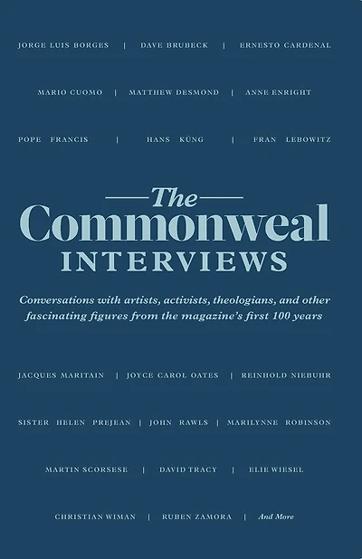 The Commonweal Interviews: Conversations with Artists, Activists, Theologians, and Other Fascinating Figures from the Magazine's First 100 Years