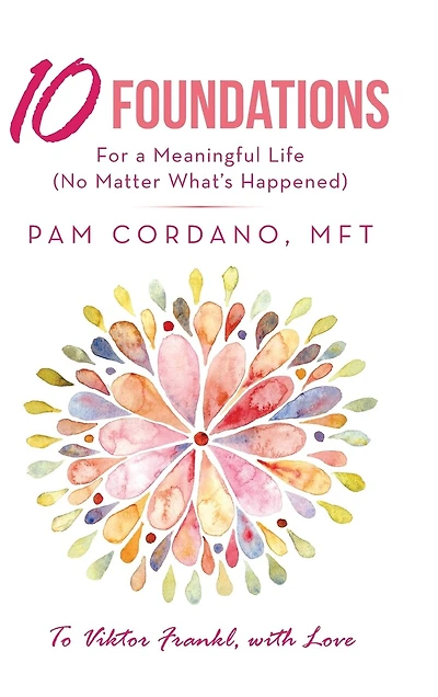 10 Foundations For A Meaningful Life (no Matter What's Happened)
