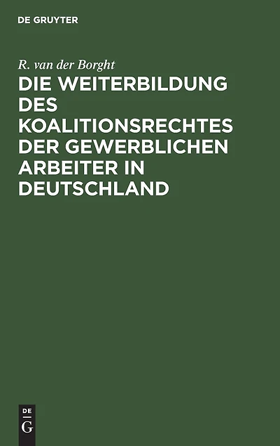 Die Weiterbildung des Koalitionsrechtes der gewerblichen Arbeiter in Deutschland: Vorschläge zum Gesetzentwurf betreffend den Schutz des gewerblichen Arbeitsverhältnisses