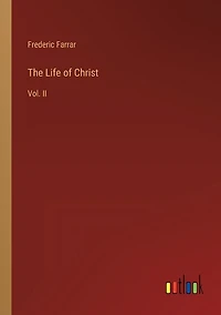 The Life of Christ: Vol. II
