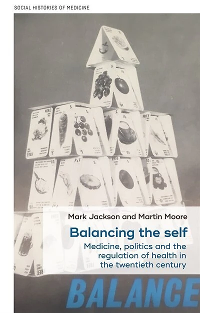 Balancing the self: Medicine, politics and the regulation of health in the twentieth century