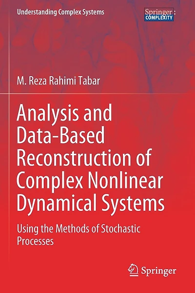 Analysis And Data-based Reconstruction Of Complex Nonlinear Dynamical Systems: Using The Methods Of Stochastic Processes