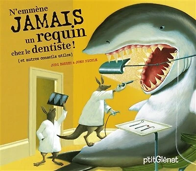 N'emmène jamais un requin chez le dentiste ! (et autres conseils utiles)