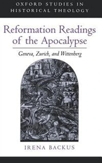 Reformation Readings of the Apocalypse: Geneva, Zurich, and Wittenberg