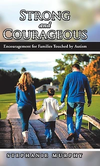 Strong and Courageous: Encouragement for Families Touched by Autism