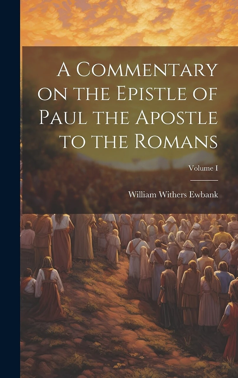 A Commentary on the Epistle of Paul the Apostle to the Romans; Volume I