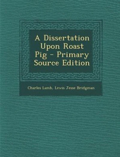 A Dissertation Upon Roast Pig - Primary Source Edition