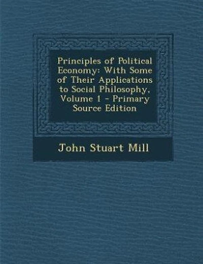Principles of Political Economy: With Some of Their Applications to Social Philosophy