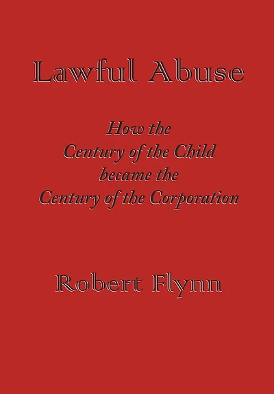 Lawful Abuse: How The Century Of The Child Became The Century Of The Corporation