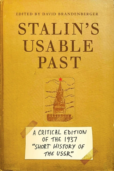 Stalin's Usable Past: A Critical Edition of the 1937 Short History USSR
