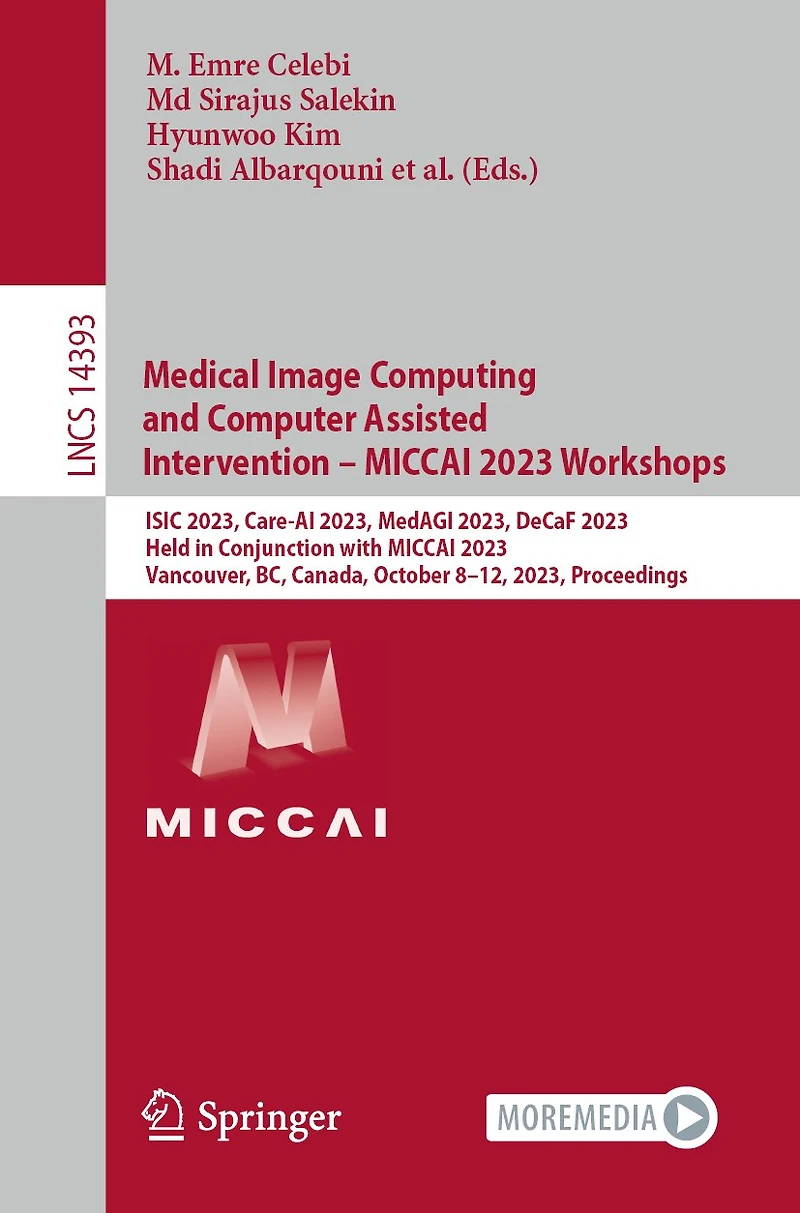 Medical Image Computing and Computer Assisted Intervention - MICCAI 2023 Workshops: ISIC 2023, Care-AI MedAGI DeCaF Held Conjunction with Vancouver, BC, Canada, October 8-12, Proceedings