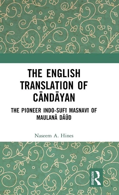 The English Translation of CAndAyan: Pioneer Indo-SufA MasnavA MaulanA DAA d
