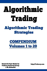 Algorithmic Trading - Algorithmic Trading Strategies - Compendium: Volumes 1 to 20: Trading Systems Research and Development