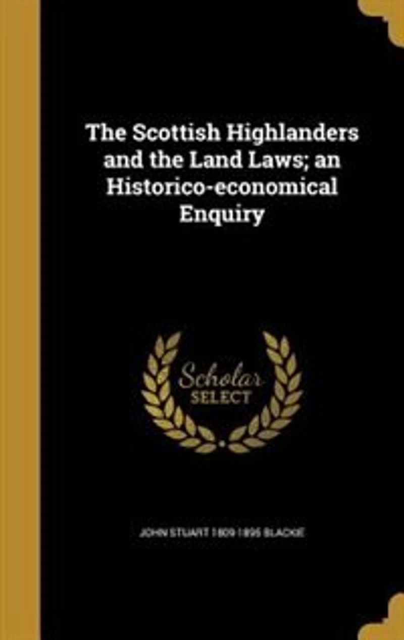 the Scottish Highlanders and Land Laws: An Historico-Economical Enquiry (Classic Reprint)