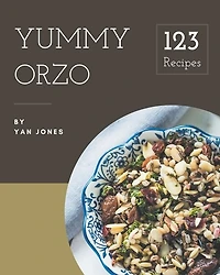 123 Yummy Orzo Recipes: Make Cooking at Home Easier with Yummy Orzo Cookbook!