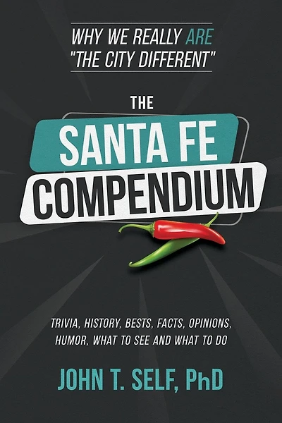 The Santa Fe Compendium: Why We Really ARE "The City Different"