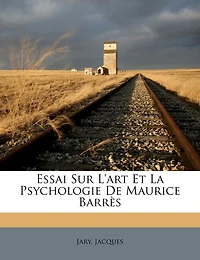 Essai Sur L'art Et La Psychologie De Maurice Barrès