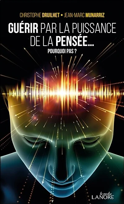 Guérir par la puissance de la pensée... : pourquoi pas ?: pourquoi pas ?