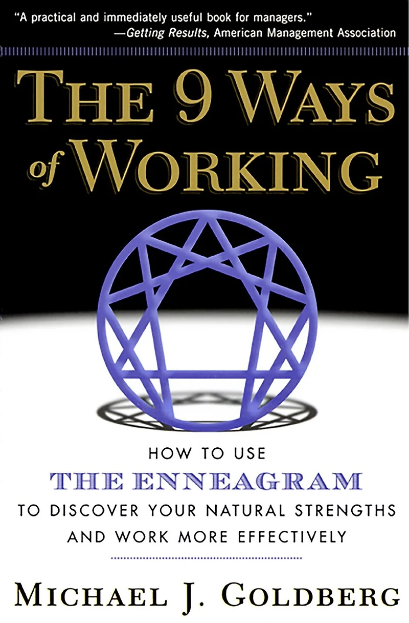 The 9 Ways of Working: How to Use the Enneagram to Discover Your Natural Strengths and Work More Effectively