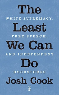 The Least We Can Do: White Supremacy, Free Speech, and Independent Bookstores