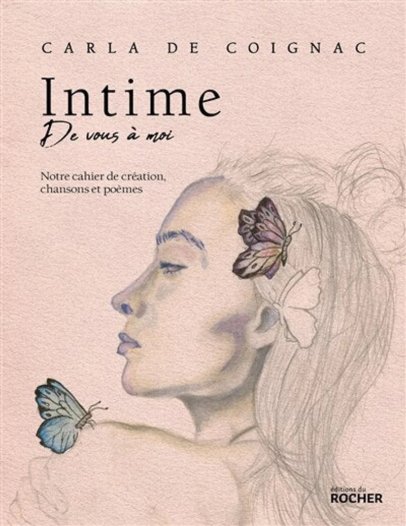 Intime, de vous à moi: notre cahier création, chansons et poèmes
