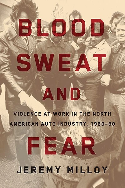 Blood, Sweat, and Fear: Violence at Work the North American Auto Industry, 1960-80