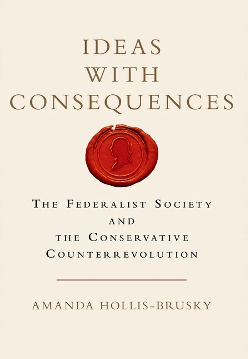Ideas with Consequences: the Federalist Society and Conservative Counterrevolution