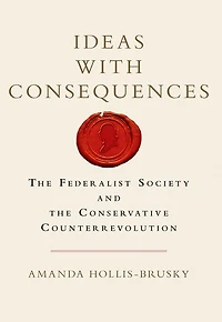 Ideas with Consequences: the Federalist Society and Conservative Counterrevolution