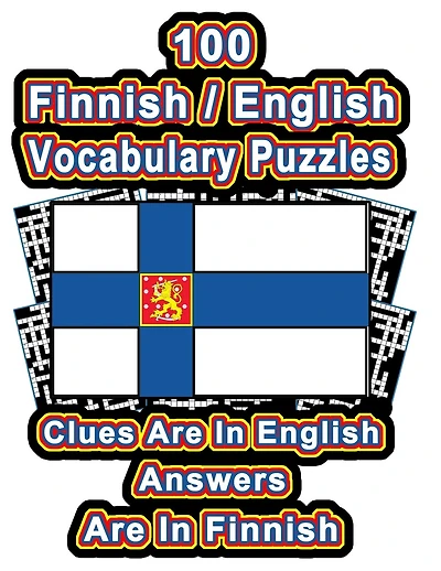 100 Finnish/English Vocabulary Puzzles: Learn Finnish By Doing FUN Puzzles!, 100 Crosswords With Clues In English, Answers in Finnish
