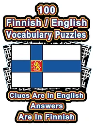 100 Finnish/English Vocabulary Puzzles: Learn Finnish By Doing FUN Puzzles!, 100 Crosswords With Clues In English, Answers in Finnish
