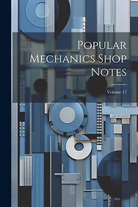 Popular Mechanics Shop Notes; Volume 17