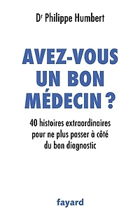 Avez-vous un bon médecin ?: 40 histoires extraordinaires pour ne plus passer à côté du diagnostic