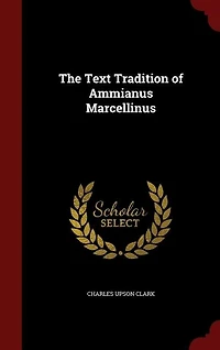 The Text Tradition of Ammianus Marcellinus (Classic Reprint)